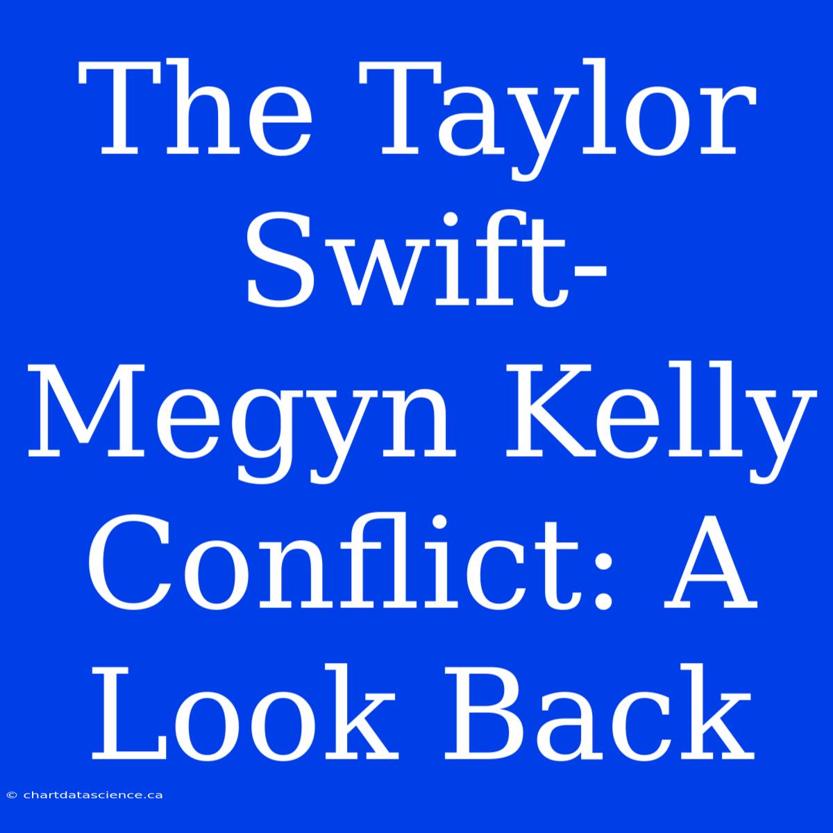 The Taylor Swift-Megyn Kelly Conflict: A Look Back