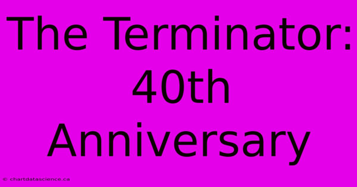 The Terminator: 40th Anniversary  