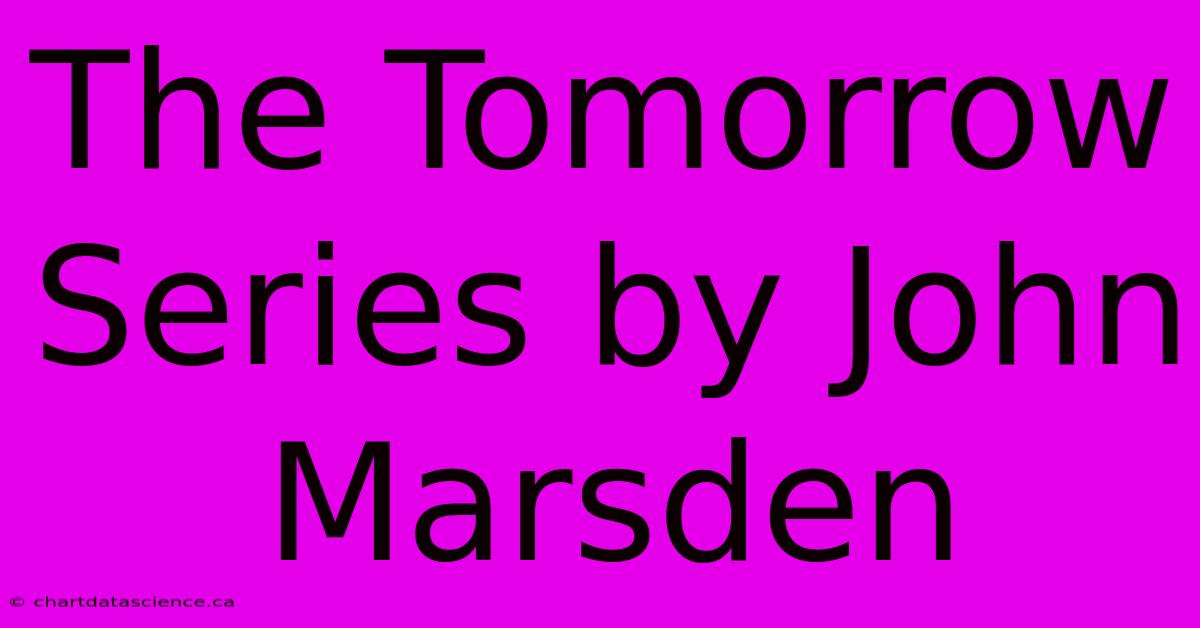 The Tomorrow Series By John Marsden