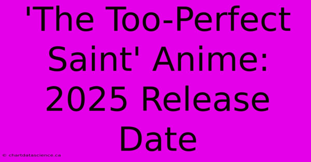 'The Too-Perfect Saint' Anime: 2025 Release Date