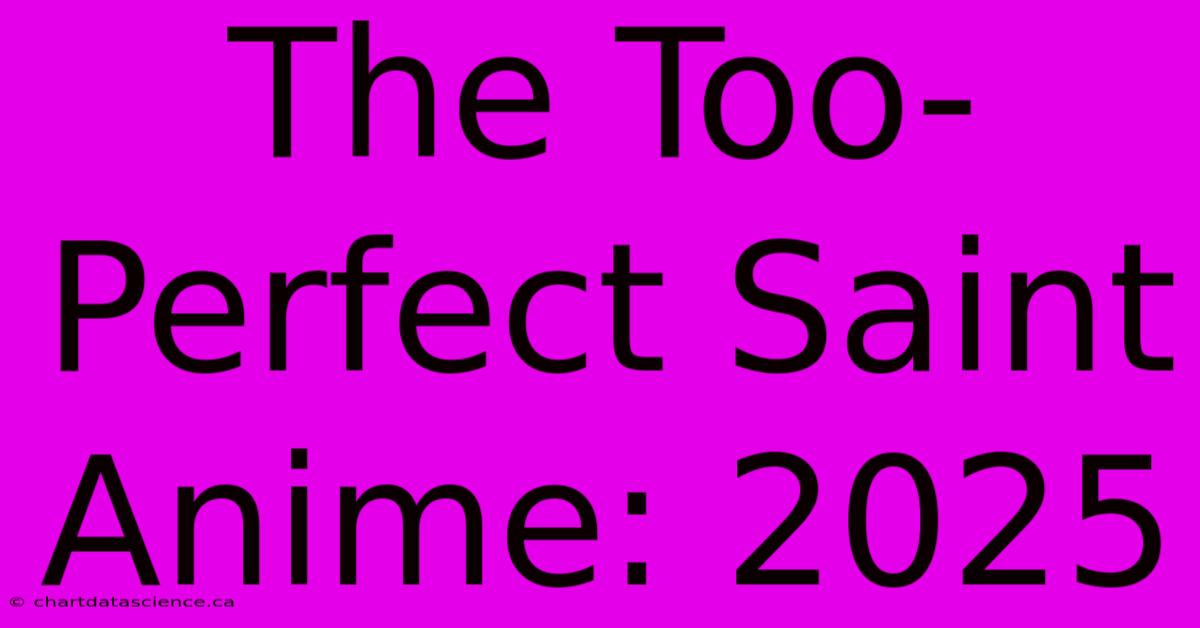 The Too-Perfect Saint Anime: 2025 