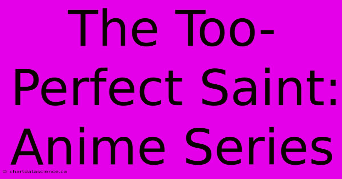 The Too-Perfect Saint: Anime Series