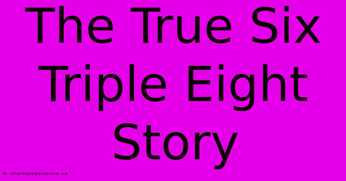 The True Six Triple Eight Story