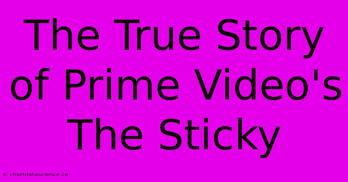 The True Story Of Prime Video's The Sticky