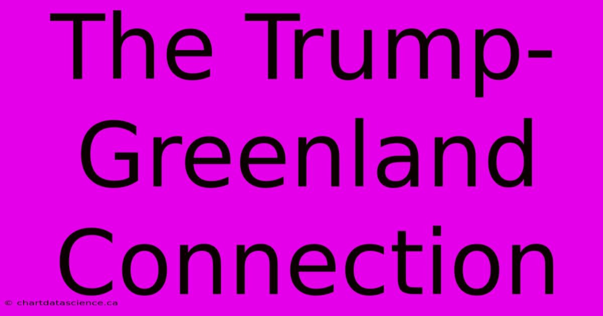 The Trump-Greenland Connection