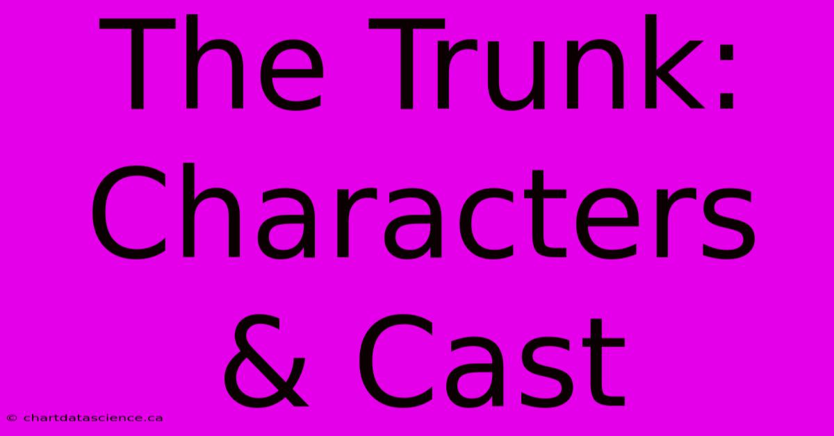 The Trunk: Characters & Cast