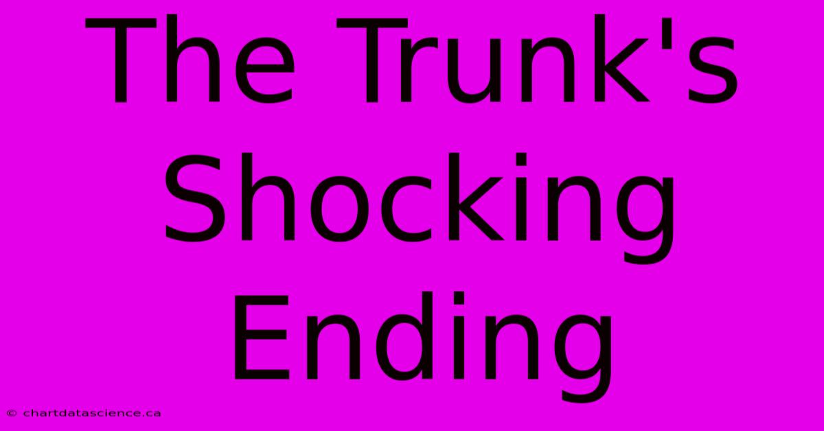 The Trunk's Shocking Ending