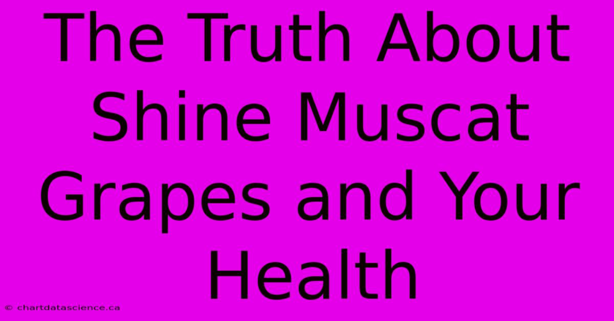 The Truth About Shine Muscat Grapes And Your Health