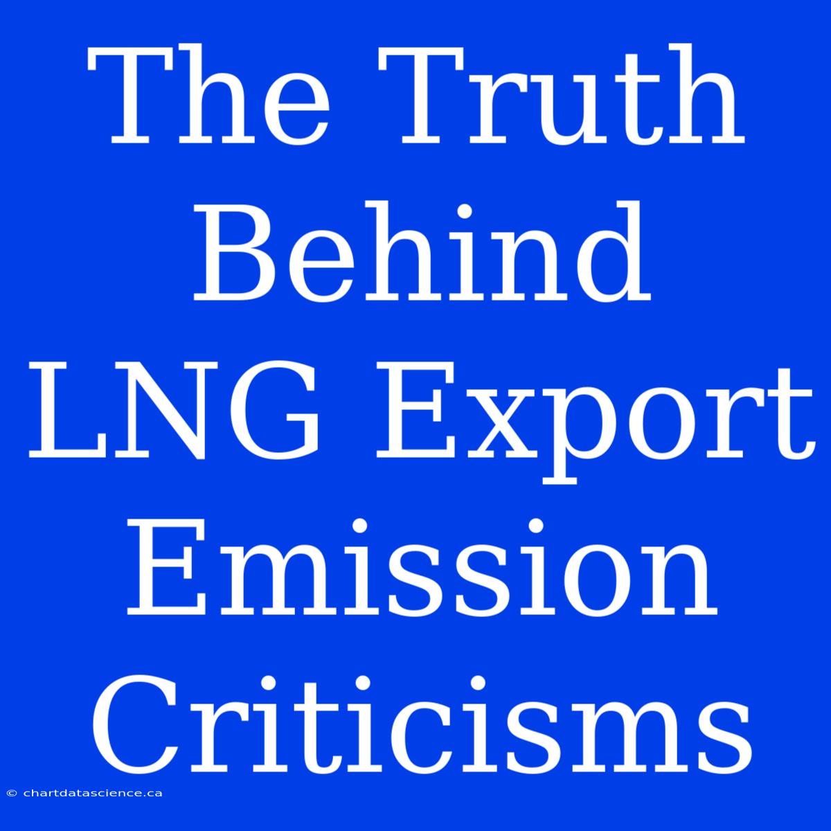 The Truth Behind LNG Export Emission Criticisms