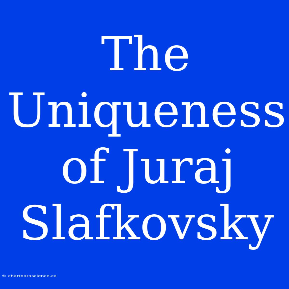 The Uniqueness Of Juraj Slafkovsky