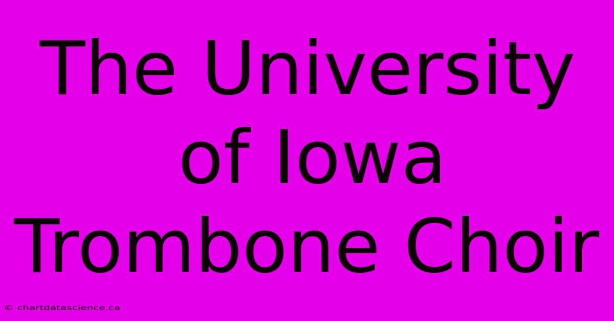 The University Of Iowa Trombone Choir