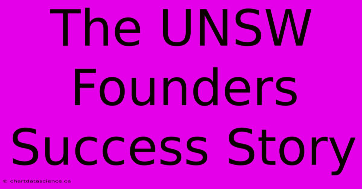 The UNSW Founders Success Story