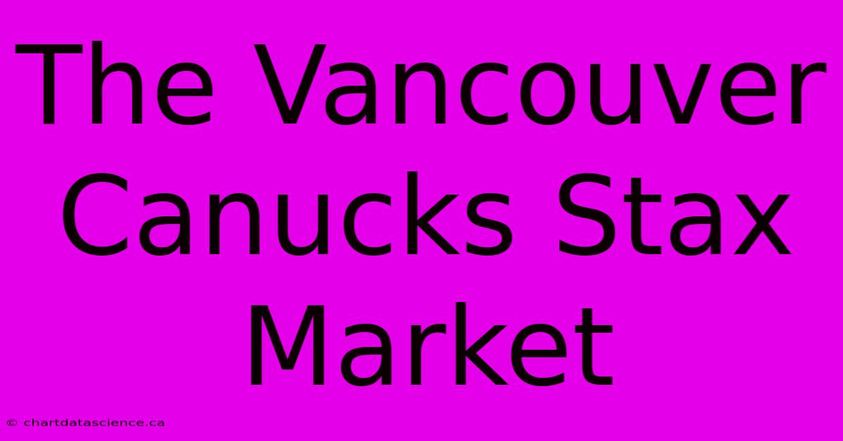 The Vancouver Canucks Stax Market