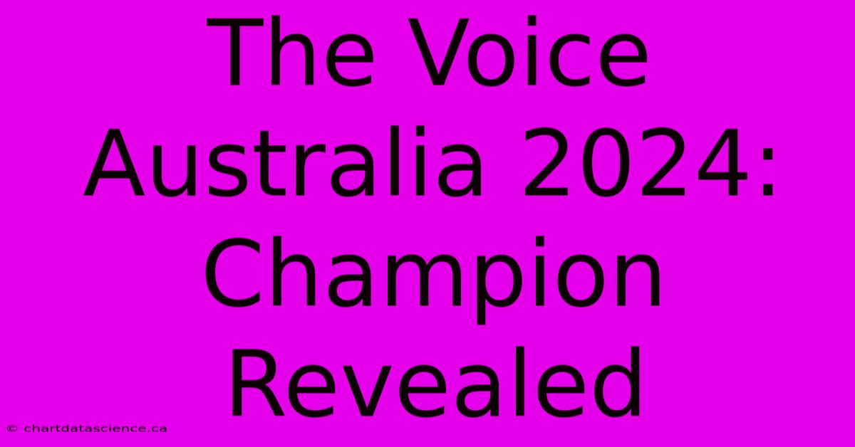 The Voice Australia 2024: Champion Revealed