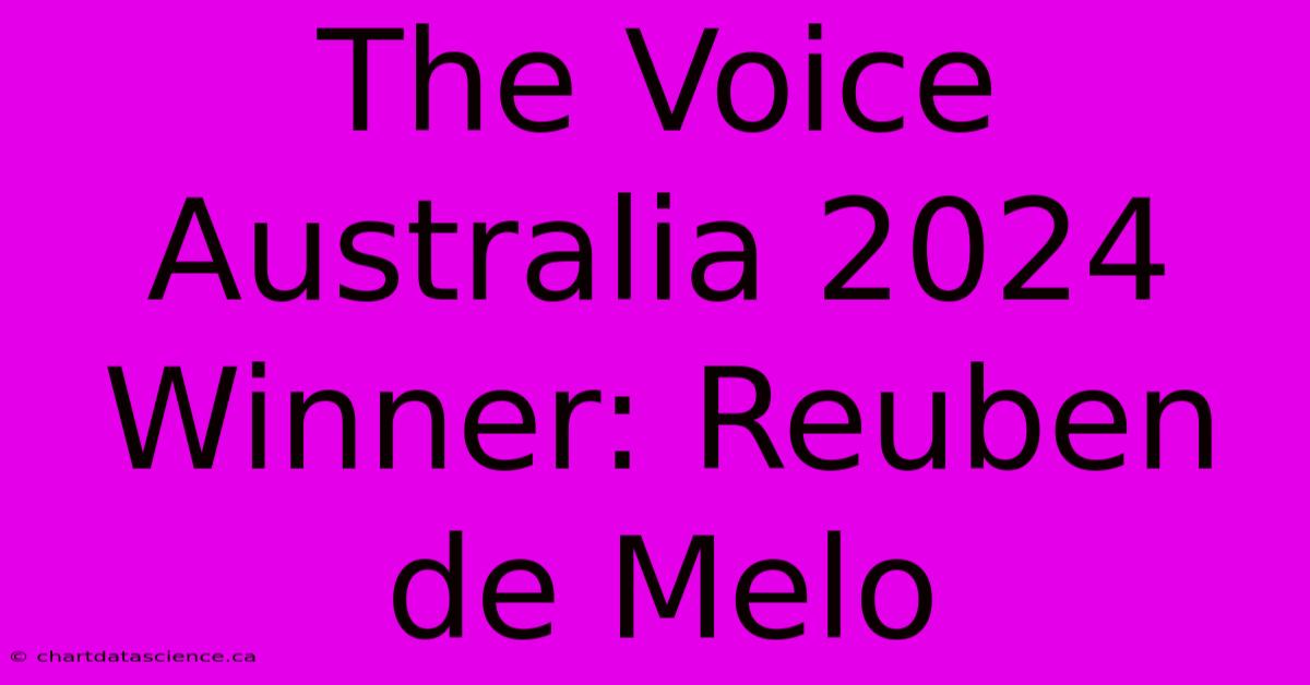 The Voice Australia 2024 Winner: Reuben De Melo