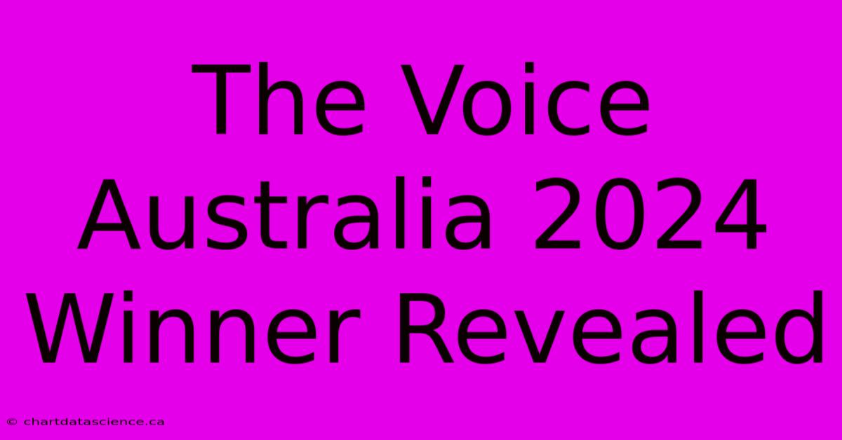 The Voice Australia 2024 Winner Revealed