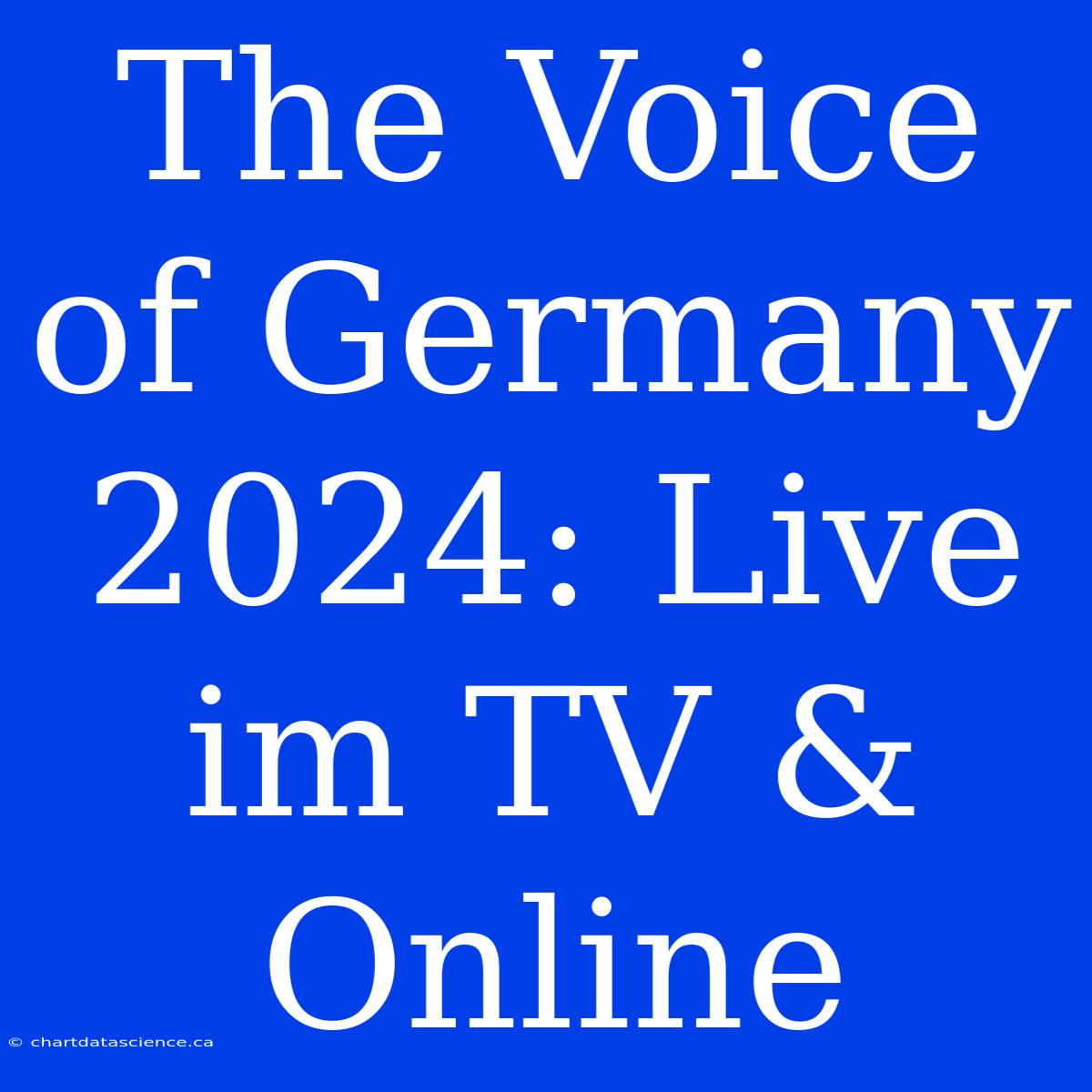 The Voice Of Germany 2024: Live Im TV & Online