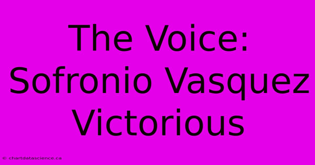 The Voice: Sofronio Vasquez Victorious