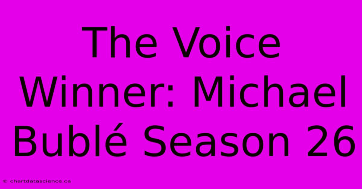 The Voice Winner: Michael Bublé Season 26