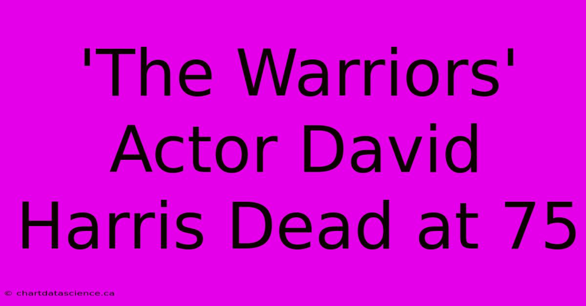 'The Warriors' Actor David Harris Dead At 75