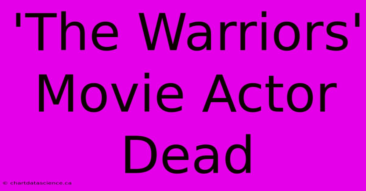 'The Warriors' Movie Actor Dead 