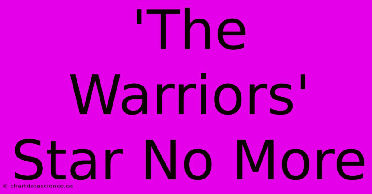 'The Warriors' Star No More 