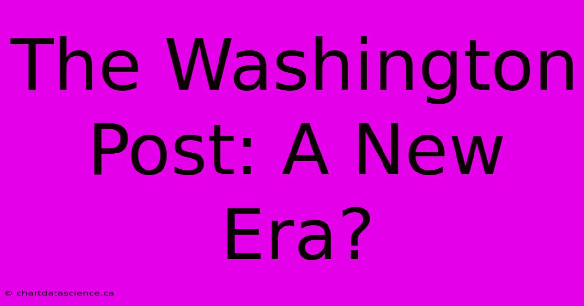 The Washington Post: A New Era? 