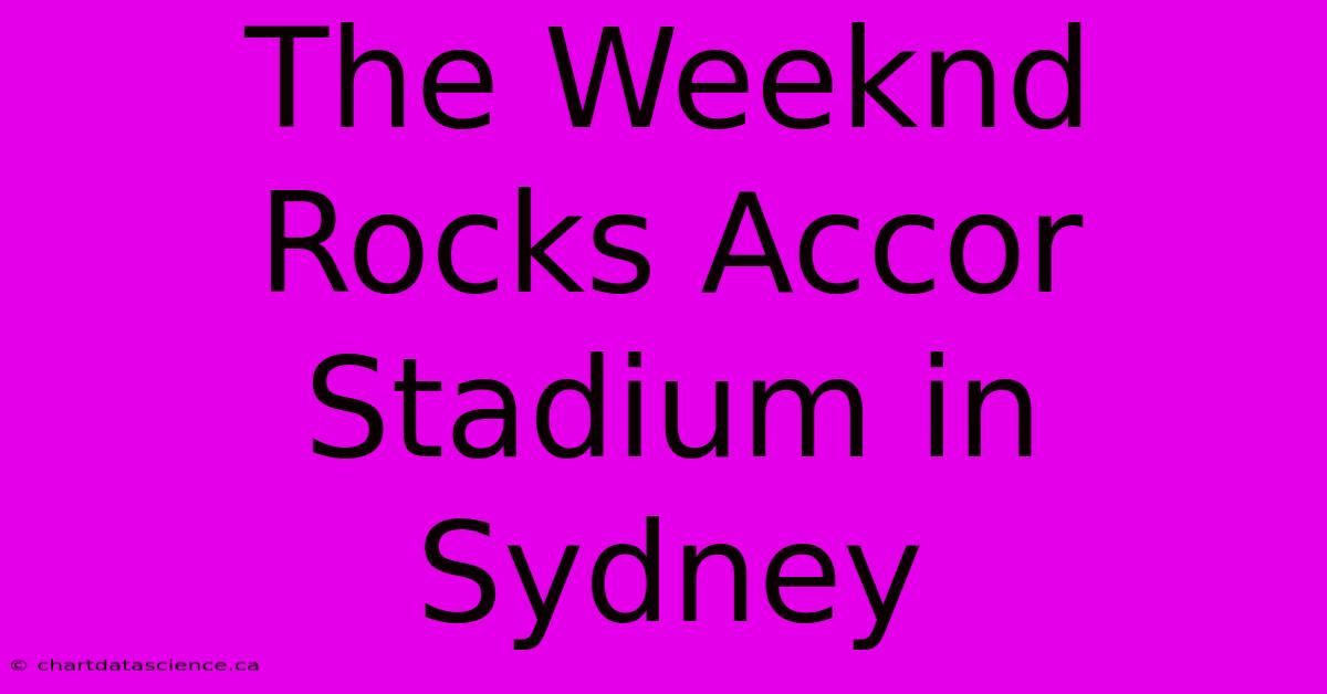 The Weeknd Rocks Accor Stadium In Sydney