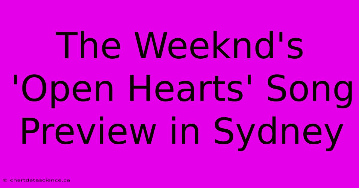 The Weeknd's 'Open Hearts' Song Preview In Sydney 