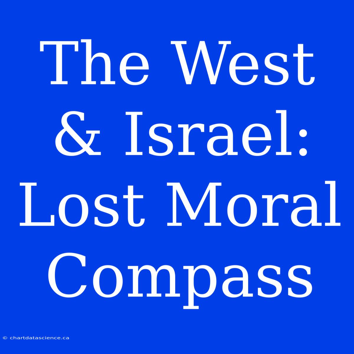 The West & Israel: Lost Moral Compass