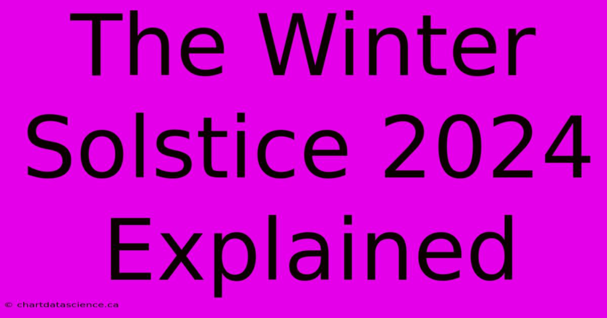 The Winter Solstice 2024 Explained