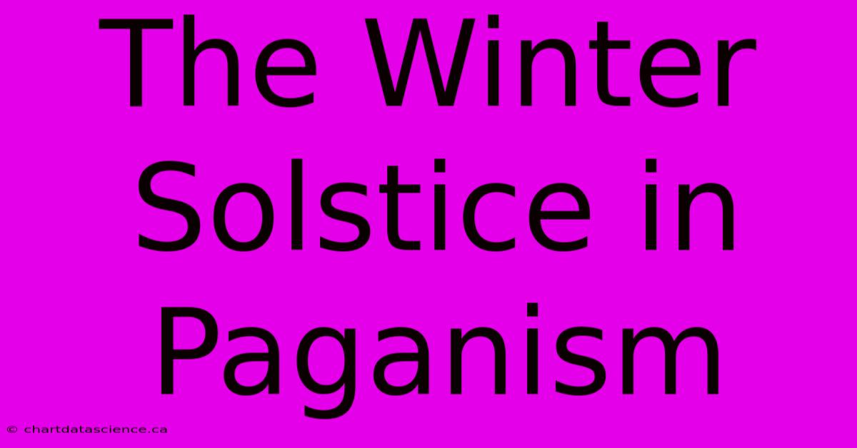 The Winter Solstice In Paganism