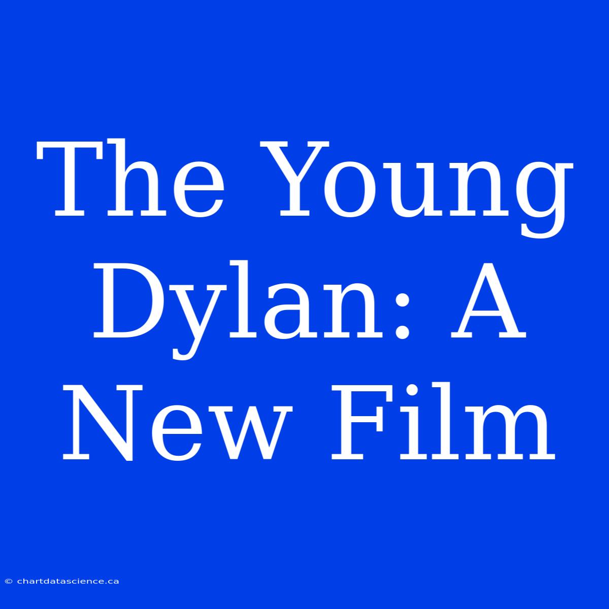 The Young Dylan: A New Film