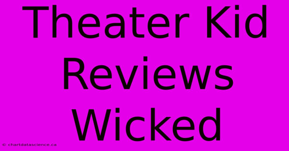 Theater Kid Reviews Wicked