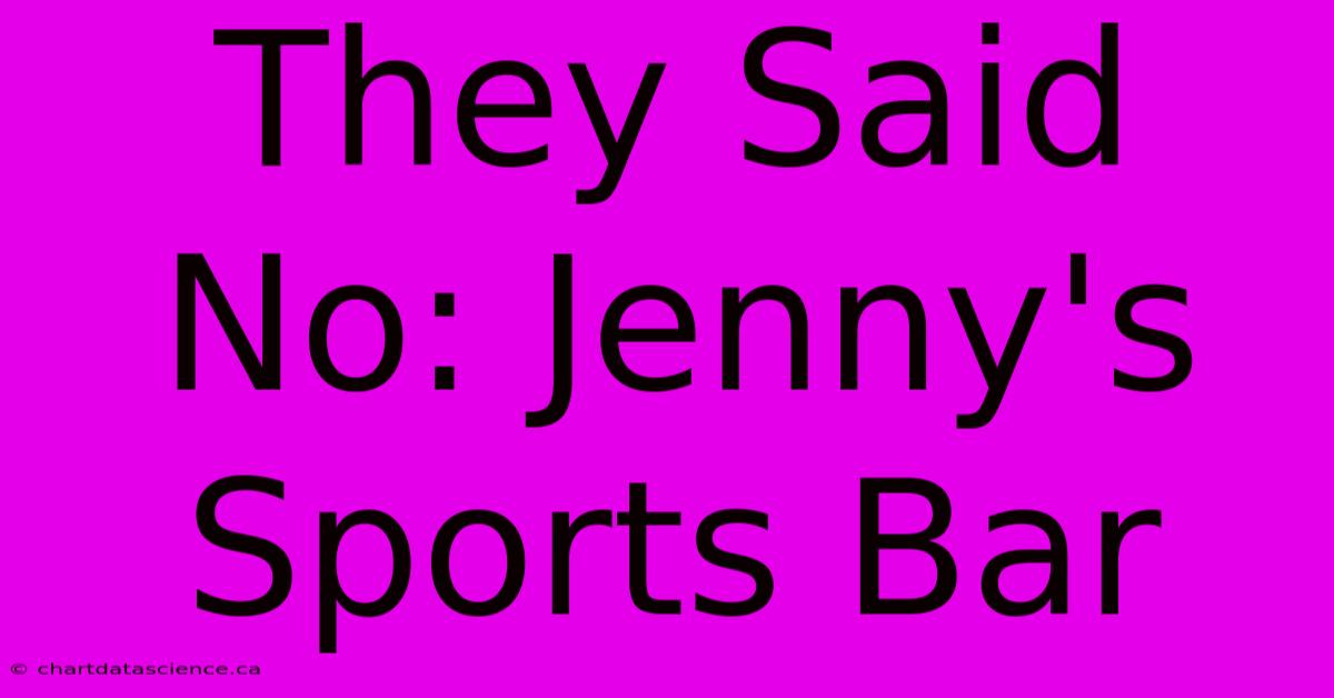 They Said No: Jenny's Sports Bar