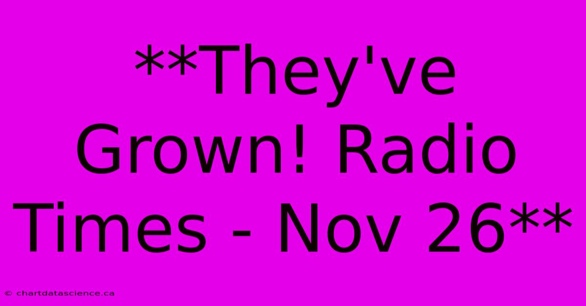 **They've Grown! Radio Times - Nov 26**