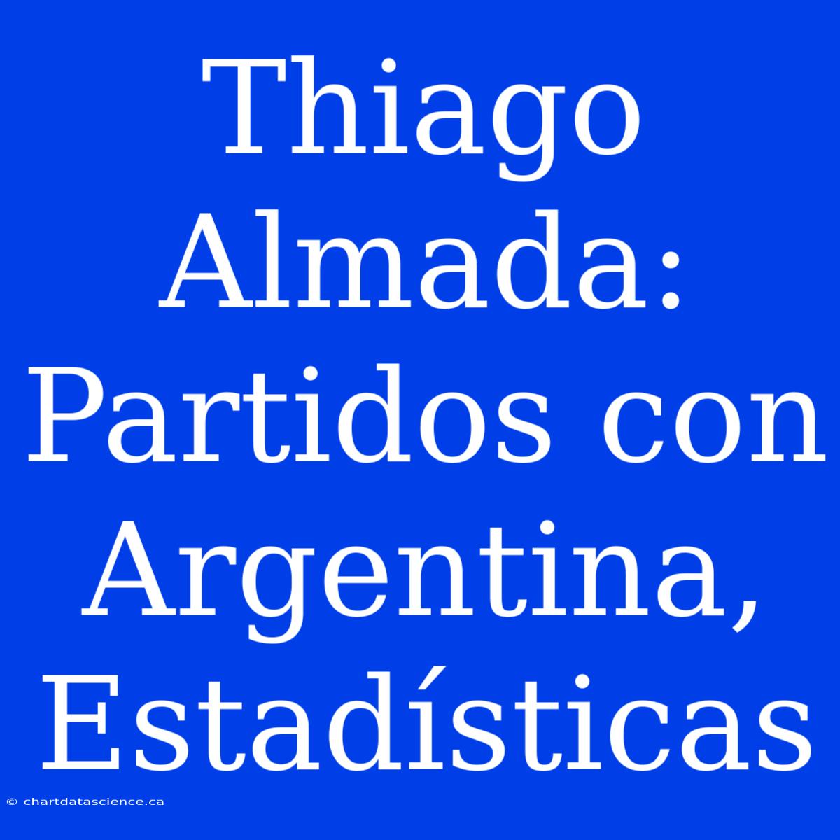 Thiago Almada: Partidos Con Argentina, Estadísticas