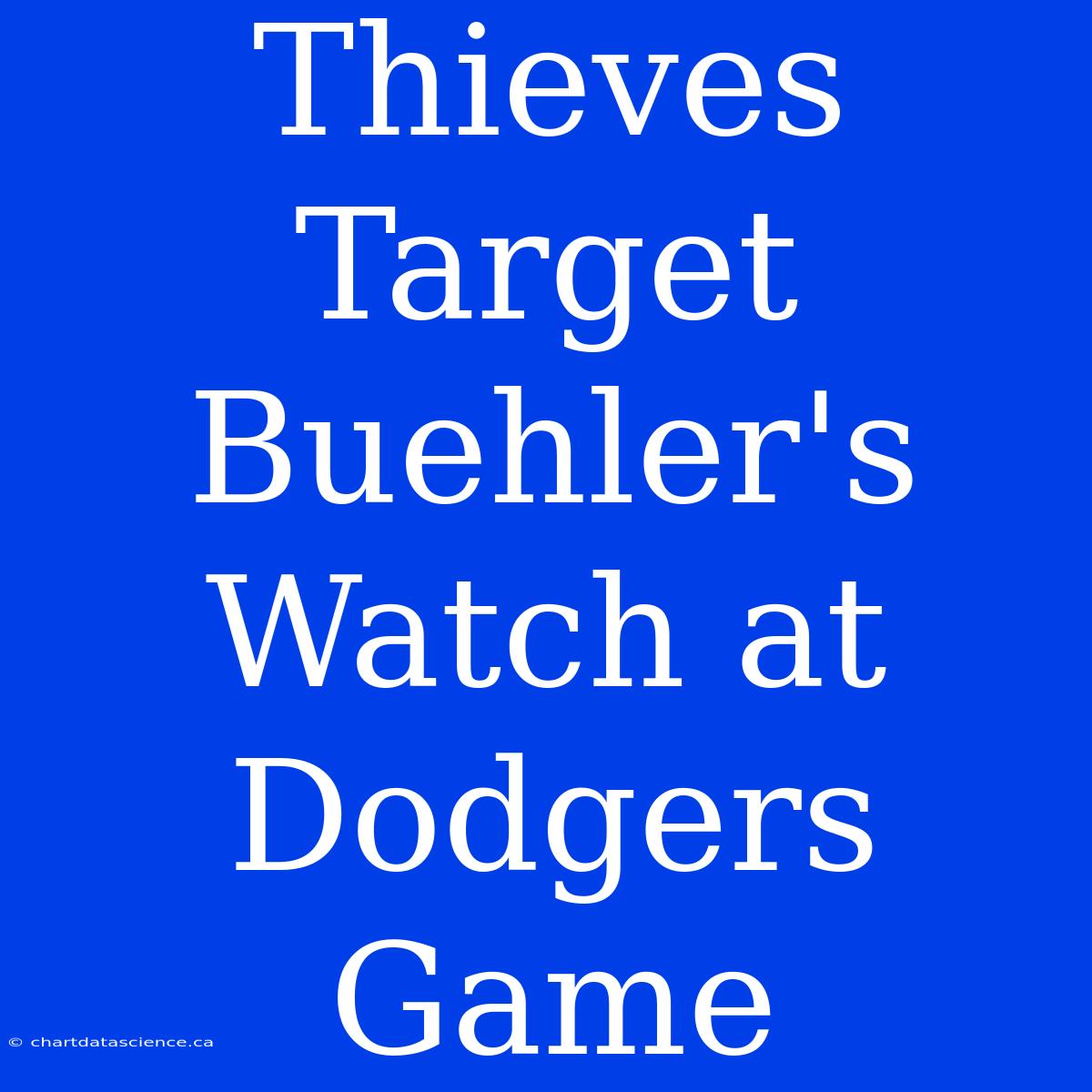 Thieves Target Buehler's Watch At Dodgers Game