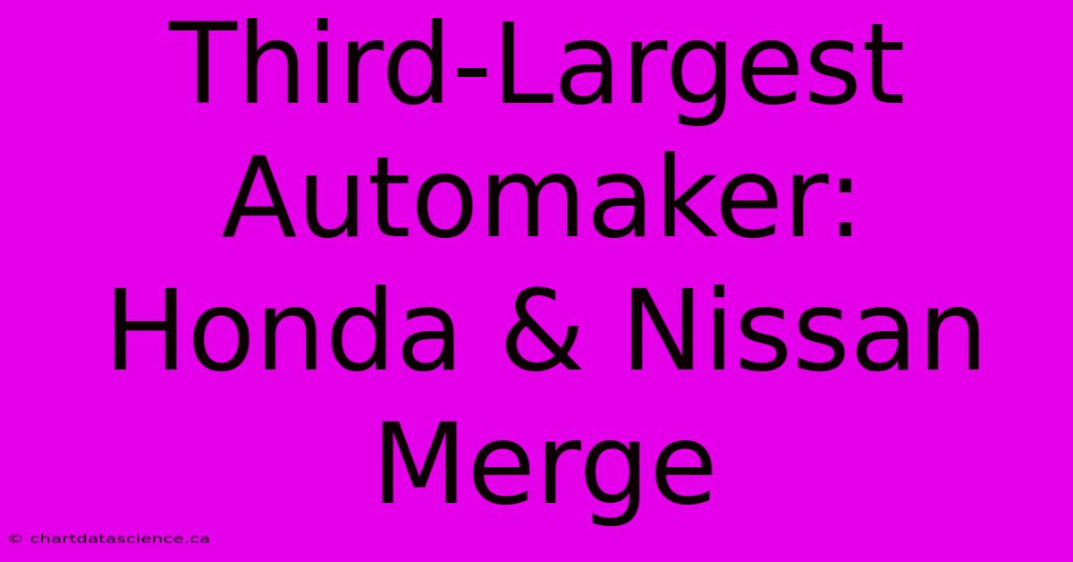 Third-Largest Automaker: Honda & Nissan Merge