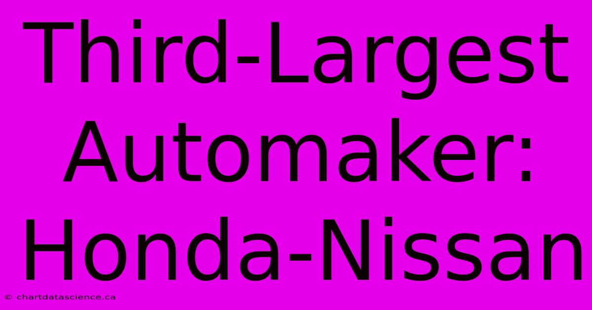 Third-Largest Automaker: Honda-Nissan