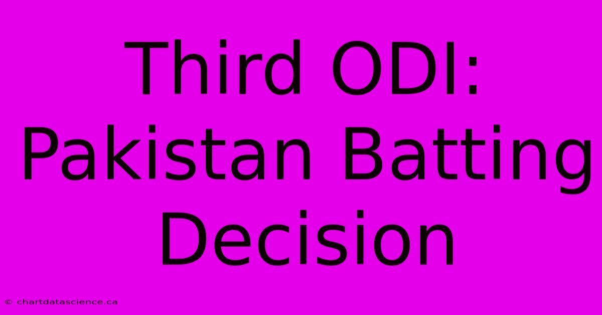 Third ODI: Pakistan Batting Decision