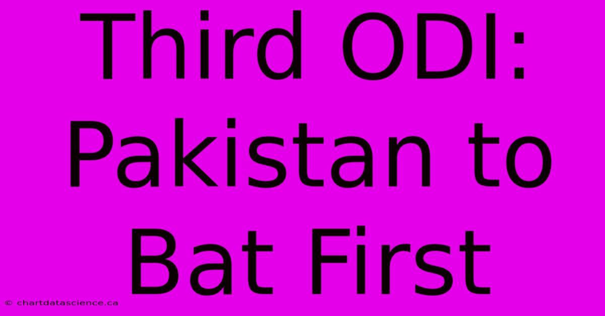 Third ODI: Pakistan To Bat First