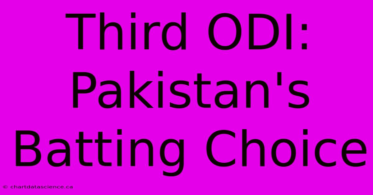 Third ODI: Pakistan's Batting Choice