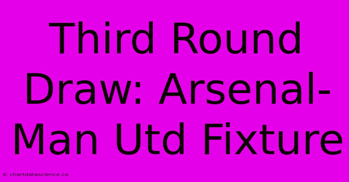 Third Round Draw: Arsenal-Man Utd Fixture