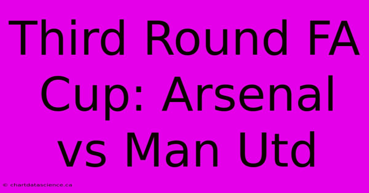 Third Round FA Cup: Arsenal Vs Man Utd