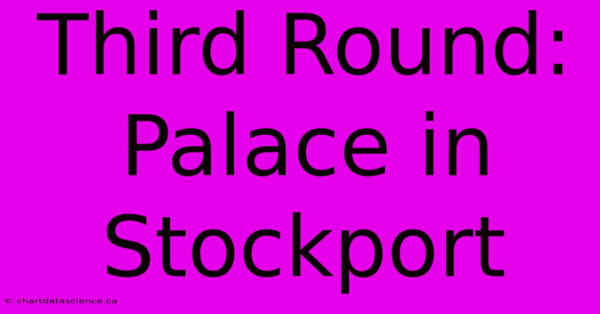 Third Round: Palace In Stockport