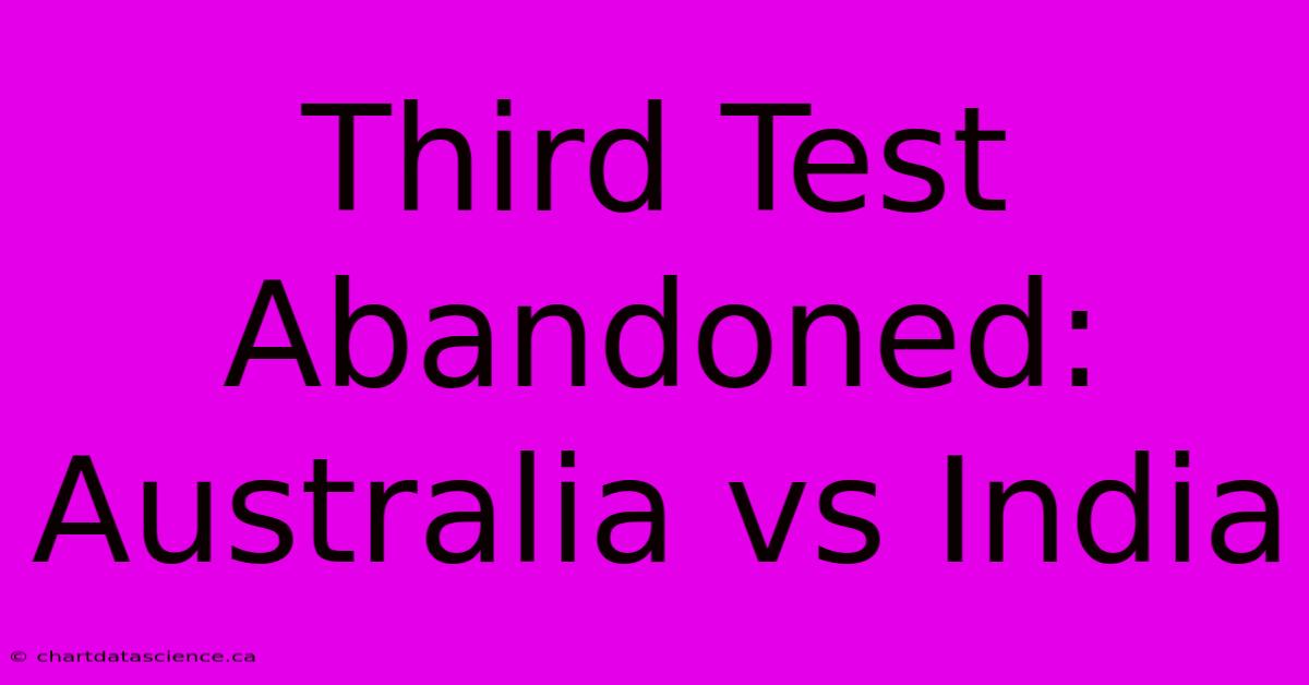 Third Test Abandoned: Australia Vs India