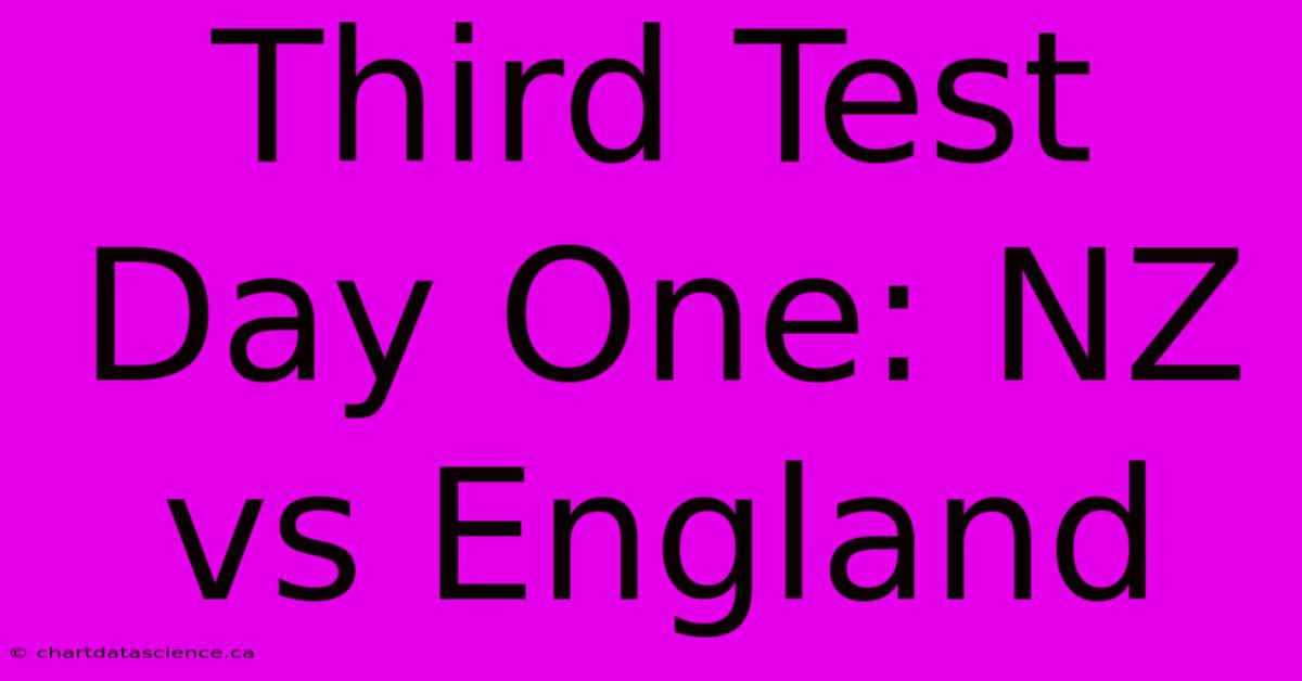 Third Test Day One: NZ Vs England