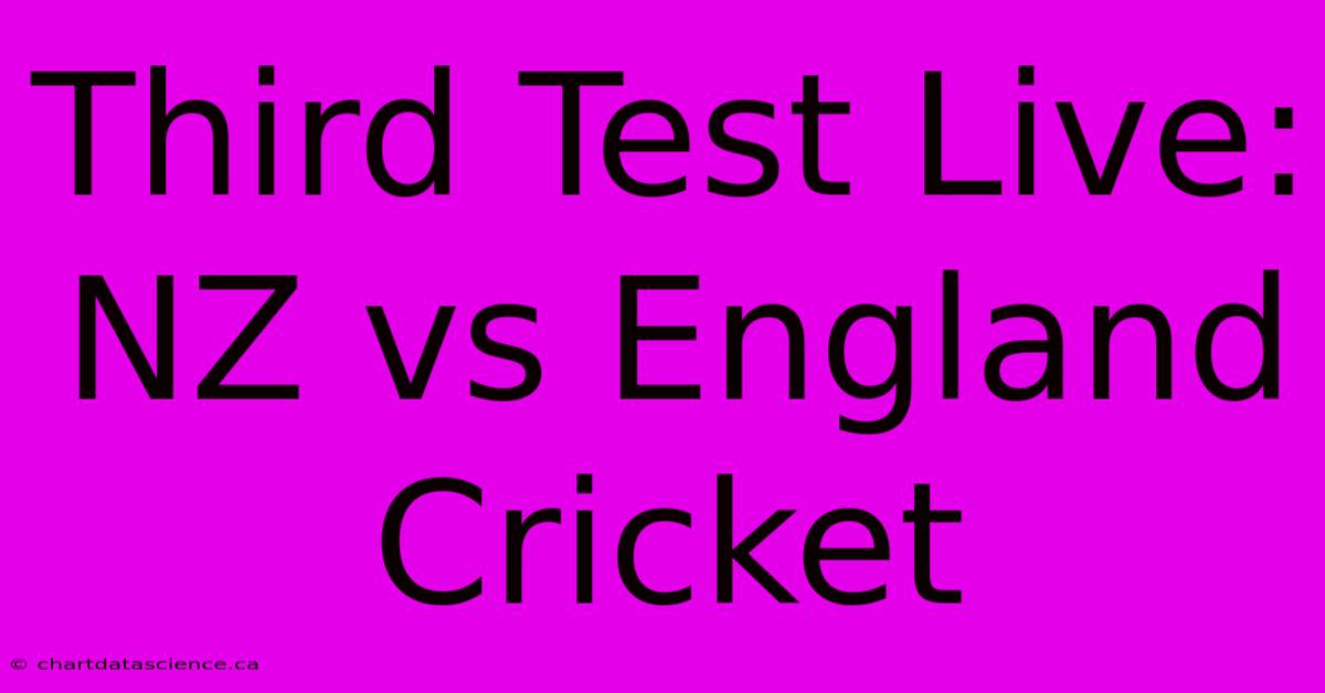 Third Test Live: NZ Vs England Cricket