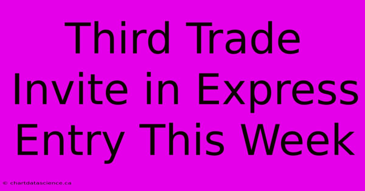 Third Trade Invite In Express Entry This Week